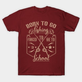 Born to Go Fishing Forced to Go to School design T-Shirt